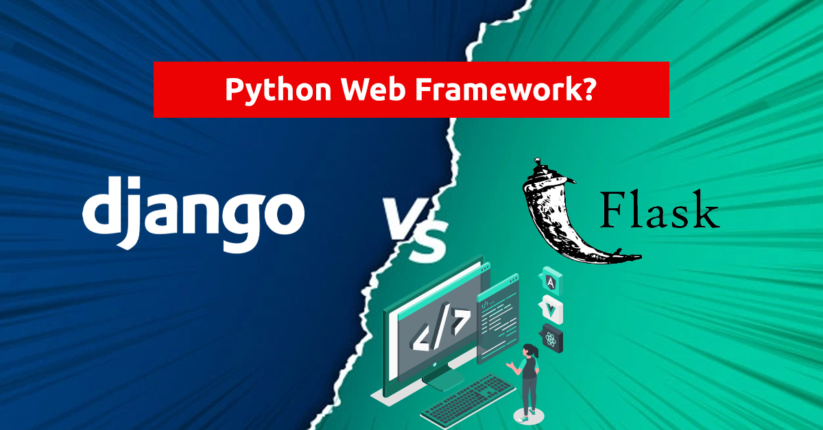 Django Vs Flask: Which One Is The Best Python Web Framework?