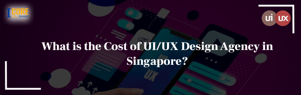 What is the Cost of UI/UX Design Agency in Singapore?