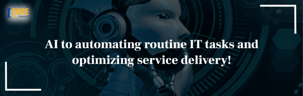 AI to automating routine IT tasks and optimizing service delivery!