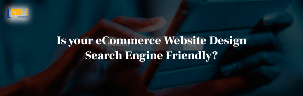 Is your eCommerce Website Design Search Engine Friendly?