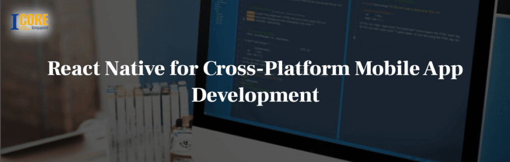 React Native for Cross-Platform Mobile App Development