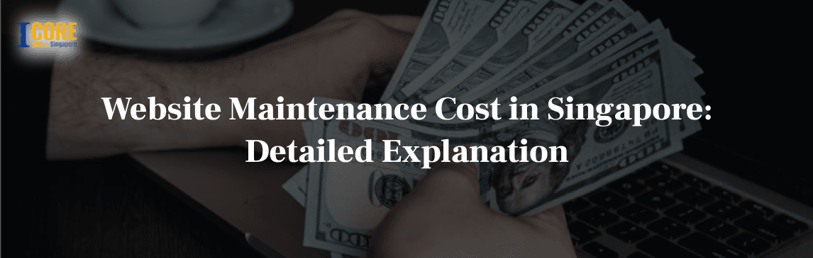 Website Maintenance Cost in Singapore: Detailed Explanation