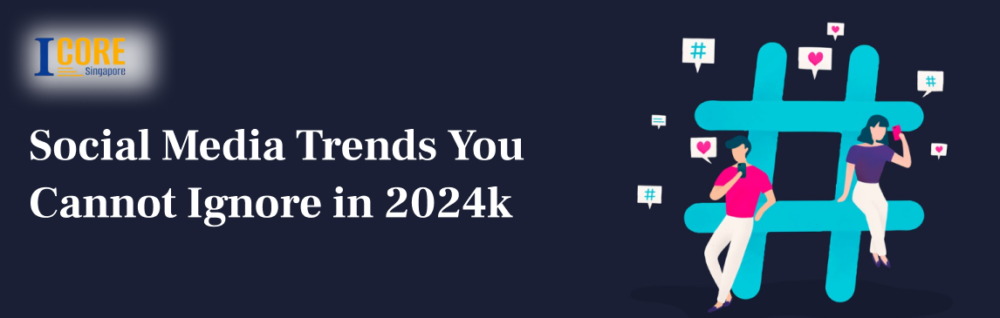 Social Media Trends You Cannot Ignore in 2024