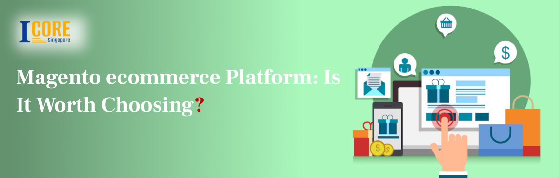 Magento ecommerce Platform: Is It Worth Choosing?