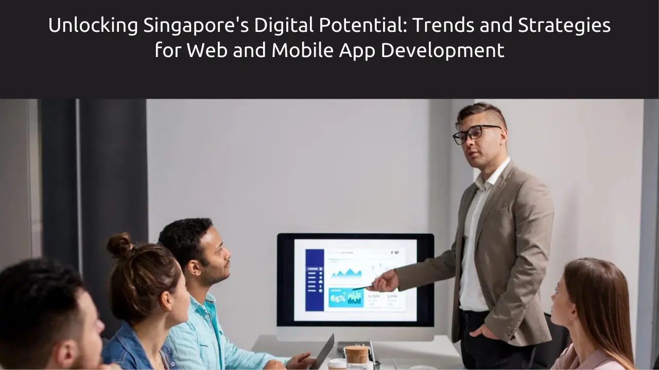 Harnessing Singapore’s Digital Growth Innovations in Web & App Development