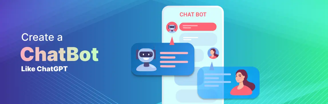 Steps to Create a Chatbot App Similar to ChatGPT: A Guide