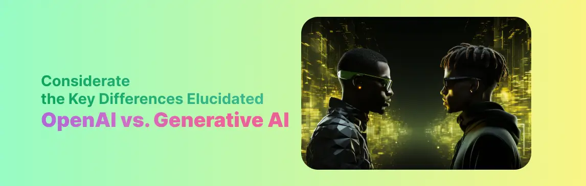 OpenAI vs. Generative AI Considerate the Key Differences Elucidated