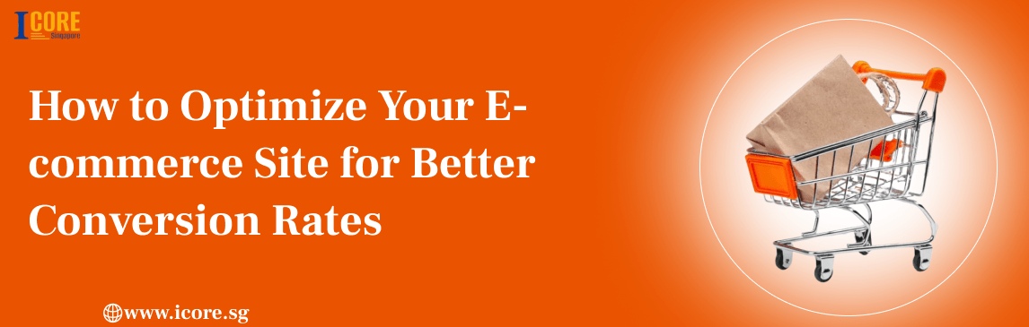 How to Optimize Your E-commerce Site for Better Conversion Rates