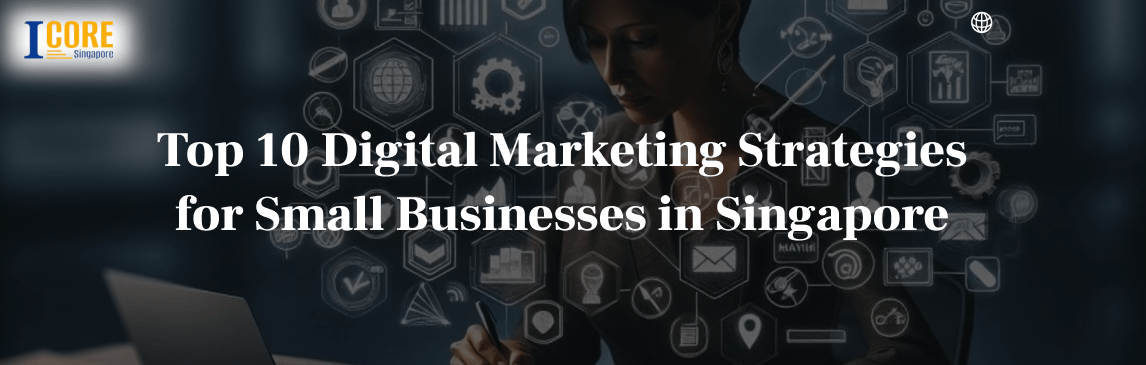 Top 10 Digital Marketing Strategies for Small Businesses in Singapore