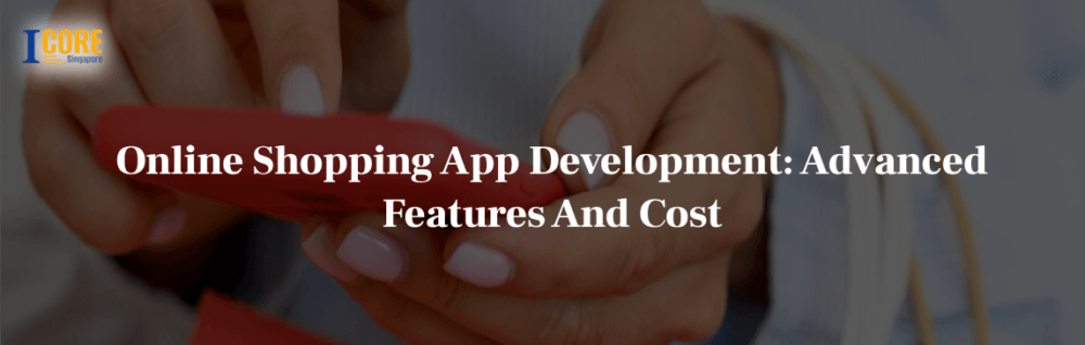 Online Shopping App Development: Advanced Features And Cost 