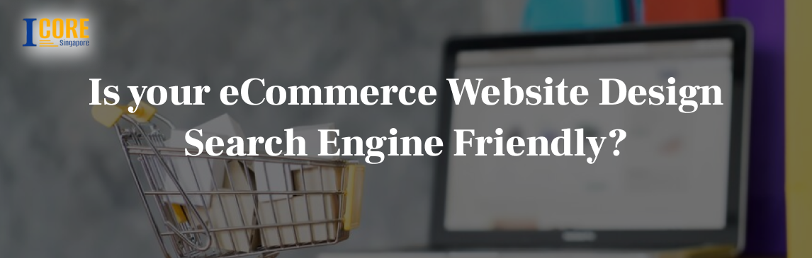 Is your eCommerce Website Design Search Engine Friendly?