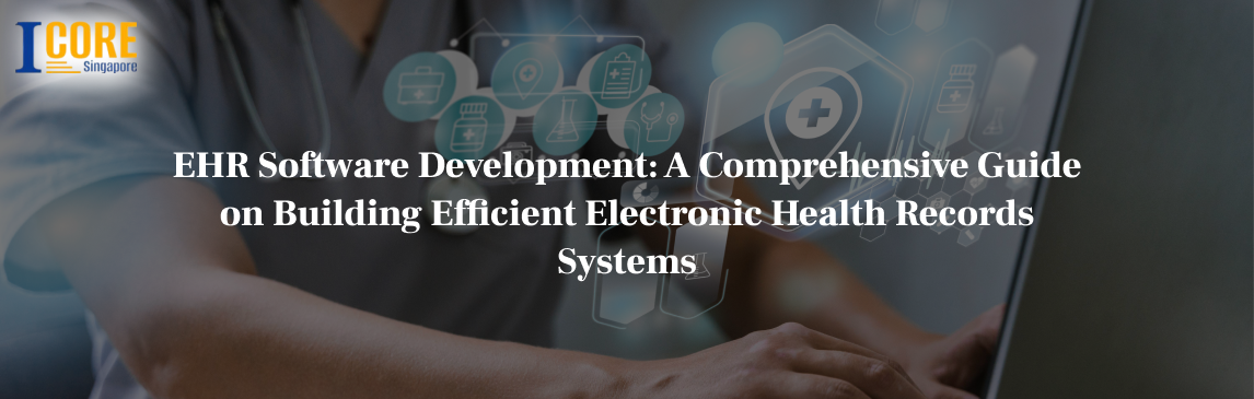 EHR Software Development: A Comprehensive Guide on Building Efficient Electronic Health Records Systems