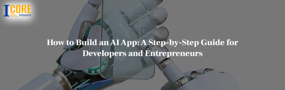 How to Build an AI App: A Step-by-Step Guide for Developers and Entrepreneurs