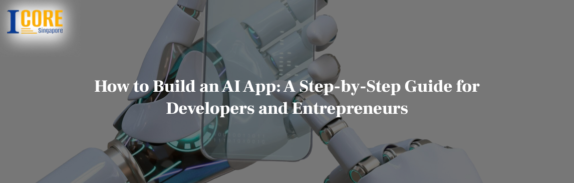 How to Build an AI App: A Step-by-Step Guide for Developers and Entrepreneurs