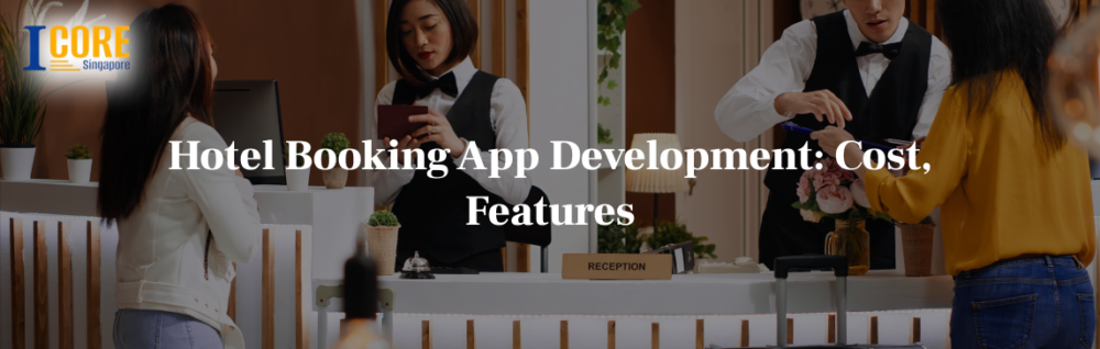 Hotel Booking App Development: Cost, Features