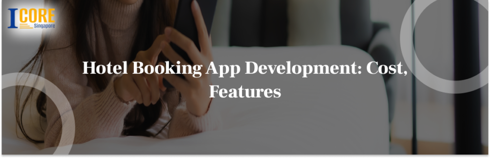 Hotel Booking App Development: Cost, Features